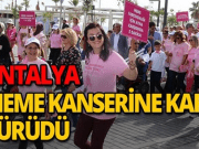 Antalya ‘da Kansere Karşı Bilinçlendirme Yürüyüşü