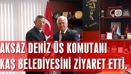 AKSAZ DENİZ ÜS KOMUTANI KAŞ BELEDİYESİNİ ZİYARET ETTİ.