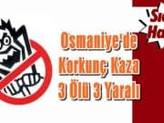 Osmaniye’de Korkunç Kaza 3 Ölü 3 Yaralı