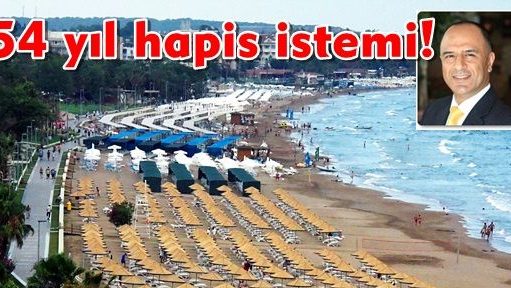 SİDE SAHİL YOLU HİZMETİNE 54 YIL HAPİS İSTEMİ!