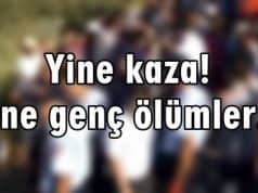 Yine kaza! Yine genç ölümler…